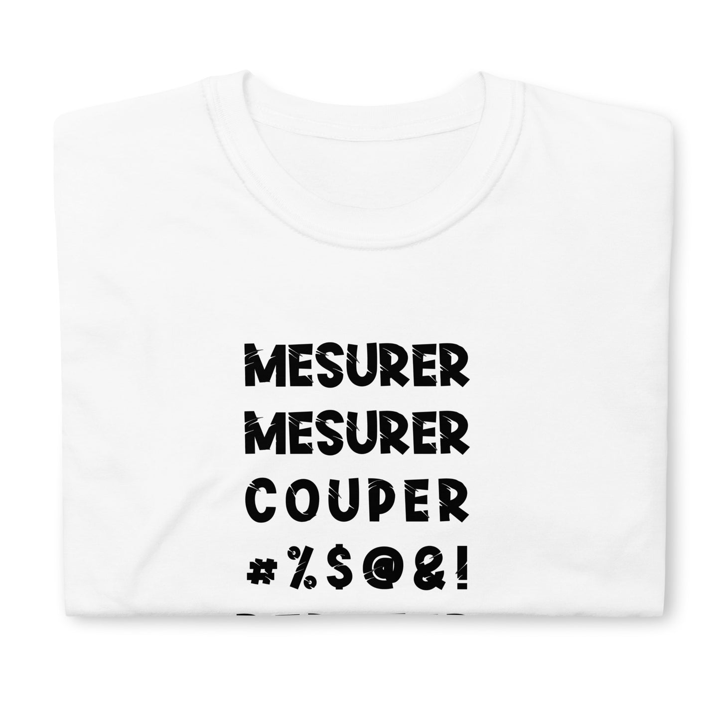 T-Shirt Homme - Mesurer couper repeter